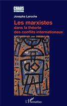 Couverture du livre « Les marxistes dans la théorie des conflits internationaux » de Josepha Laroche aux éditions L'harmattan