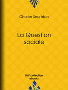 Couverture du livre « La Question sociale » de Charles Secretan aux éditions Bnf Collection