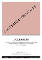 Couverture du livre « Doléances : La plainte politique, voie de régulation des rapports gouvernants-gouvernés (XIIIe-XVIIIe siècle) » de Michelle Bubenicek et Francois Foronda aux éditions Ecole Nationale Des Chartes