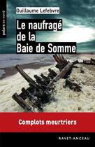 Couverture du livre « Le naufragé de la baie de Somme » de Guillaume Lefebvre aux éditions Ravet-anceau
