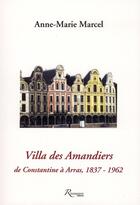 Couverture du livre « Villa des Amandiers de Constantine à Arras, 1837-1962 » de Anne-Marie Marcel aux éditions Riveneuve