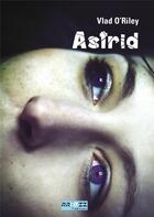 Couverture du livre « Astrid » de O'Riley Vlad aux éditions Rroyzz