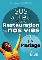 Couverture du livre « SOS à dieu pour la restauration de nos vies : mariage l5075 ; le mariage » de Hippolyte Muaka Lusavu aux éditions R.a. Image