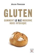 Couverture du livre « Gluten ; comment le blé moderne nous intoxique » de Julien Venesson aux éditions Thierry Souccar Editions