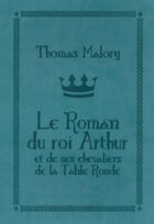 Couverture du livre « Le roman du roi Arthur et de ses chevaliers de la table ronde » de Thomas Malory aux éditions L'atalante