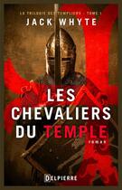 Couverture du livre « La trilogie des templiers t.1 : les chevaliers du Christ » de Jack Whyte aux éditions Delpierre