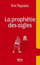 Couverture du livre « La prophétie des aigles » de Eric Teyssier aux éditions Alcide