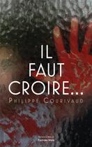 Couverture du livre « Il faut croire » de Philippe Courivaud aux éditions Editions Maia