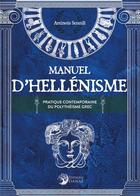 Couverture du livre « Manuel d'hellénisme : la pratique contemporaine du polythéisme grec » de Antinous Seranill aux éditions Danae