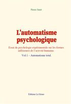 Couverture du livre « L automatisme psychologique - vol.1 automatisme total » de Pierre Janet aux éditions Le Mono