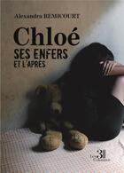Couverture du livre « Chloé : ses enfers et l'après » de Alexandra Remicourt aux éditions Les Trois Colonnes