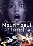 Couverture du livre « Mourir peut attendre » de Virginie Guillon aux éditions Art En Mots