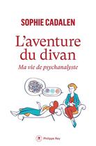 Couverture du livre « L'aventure du divan : Ma vie de psychanalyste » de Sophie Cadalen aux éditions Philippe Rey