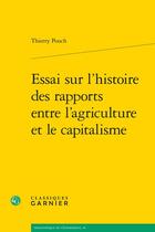 Couverture du livre « Essai sur l'histoire des rapports entre l'agriculture et le capitalisme » de Thierry Pouch aux éditions Classiques Garnier