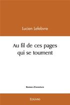 Couverture du livre « Au fil de ces pages qui se tournent... » de Lefebvre Lucien aux éditions Edilivre