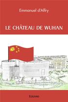 Couverture du livre « Le chateau de wuhan » de D'Affry Emmanuel aux éditions Edilivre