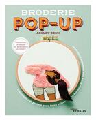 Couverture du livre « Broderie pop-up : Techniques et projets pour faire entrer la broderie dans une nouvelle dimension » de Ashley Denn aux éditions Eyrolles