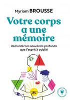 Couverture du livre « Votre corps a une mémoire ; remonter les souvenirs profonds que l'esprit a oublié » de Myriam Brousse aux éditions Marabout