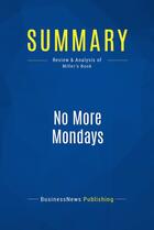 Couverture du livre « Summary: No More Mondays : Review and Analysis of Miller's Book » de  aux éditions Business Book Summaries