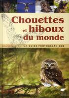 Couverture du livre « Chouettes et hiboux du monde ; un guide photographique » de Heimo Mikkola aux éditions Delachaux & Niestle