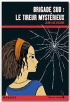 Couverture du livre « Brigade sud : le tireur mystérieux » de Jean-Luc Luciani aux éditions Rageot