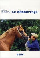 Couverture du livre « Le débourrage » de Blondeau N. / Blonde aux éditions Belin Equitation