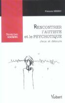 Couverture du livre « Rencontrer l'autiste et le psychotique » de Hebert F. aux éditions Vuibert