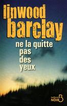 Couverture du livre « Ne la quitte pas des yeux » de Linwood Barclay aux éditions Belfond