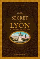 Couverture du livre « Guide secret de Lyon et de ses environs » de Claude Ferrero aux éditions Ouest France
