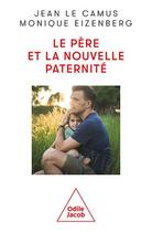 Couverture du livre « Le père et la nouvelle paternité » de Jean Le Camus et Monique Eizenberg aux éditions Odile Jacob