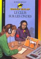 Couverture du livre « Grand galop t.654 ; le club sur les ondes » de Bonnie Bryant aux éditions Bayard Jeunesse