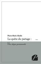Couverture du livre « La quête du partage ; une utopie permanente » de Pierre-Marie Abadie aux éditions Du Pantheon