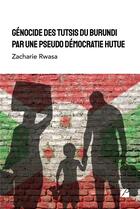 Couverture du livre « Génocide des Tutsis du Burundi par une pseudo démocratie Hutue » de Zacharie Rwasa aux éditions Editions Du Panthéon