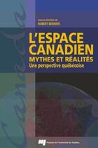 Couverture du livre « L'espace canadien ; mythes et réalités ; une perspective québecoise » de Robert Bernier aux éditions Presses De L'universite Du Quebec