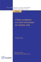 Couverture du livre « L'Union européenne et de le droit international de l'aviation civile » de Vincent Correia aux éditions Bruylant