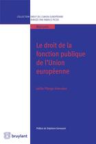 Couverture du livre « Le droit de la fonction publique de l'Union européenne » de Joelle Pilorge-Vrancken aux éditions Bruylant