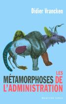 Couverture du livre « Métamorphoses de l'administration » de Didier Vrancken aux éditions Labor Sciences Humaines