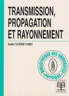 Couverture du livre « Transmission, propagation et rayonnement » de Vander Vorst aux éditions De Boeck Superieur