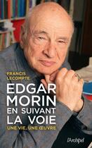 Couverture du livre « Edgar Morin, en suivant la voie : une vie, une oeuvre » de Francis Lecompte aux éditions Archipel