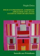 Couverture du livre « Pour un président, comment arracher une auto-satisfaction de réussite » de Nejah Drira aux éditions Books On Demand