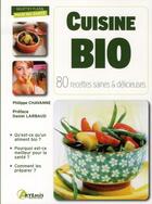 Couverture du livre « Cuisine bio ; 80 recettes saines et délicieuses » de Philippe Chavanne aux éditions Artemis