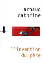 Couverture du livre « L'invention du père » de Arnaud Cathrine aux éditions Verticales