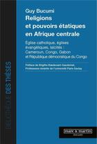 Couverture du livre « Religions et pouvoirs étatiques en Afrique centrale » de Guy Bucumi aux éditions Mare & Martin