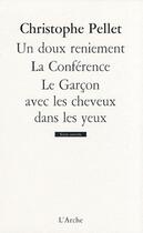 Couverture du livre « Un doux reniement ; la conférence ; le garçon avec les cheveux dans les yeux » de Christophe Pellet aux éditions L'arche