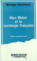 Couverture du livre « Max Weber et la sociologie française » de Monique Hirschhorn aux éditions L'harmattan