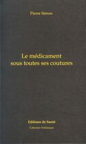 Couverture du livre « Le médicament sous toutes ses coutures » de Pierre Simon aux éditions Editions De Sante