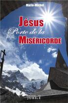 Couverture du livre « Jésus, porte de la miséricorde » de Michel Marie aux éditions Jubile