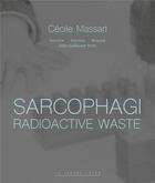 Couverture du livre « Sarcophagi : radioactive waste » de Cecile Massart et Guillaume Turin aux éditions Lettre Volee