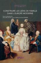 Couverture du livre « Construire les liens de famille dans l'Europe moderne » de Anna Bellavitis aux éditions Pu De Rouen