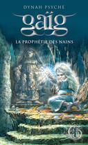 Couverture du livre « Gaïg Tome 1 : la prophétie des nains » de Dynah Psyche aux éditions Éditions Michel Quintin